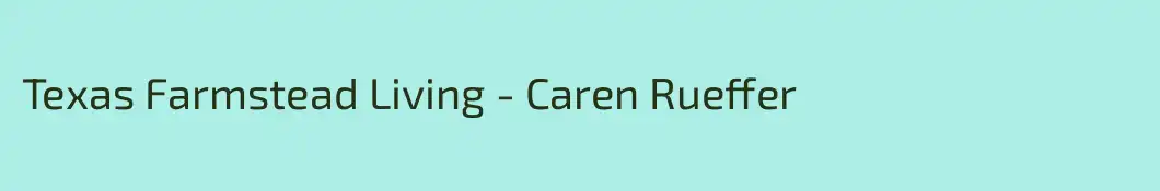 Texas Farmstead Living - Caren Rueffer